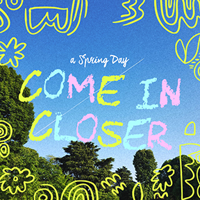 Come in closer | A Spring Day 